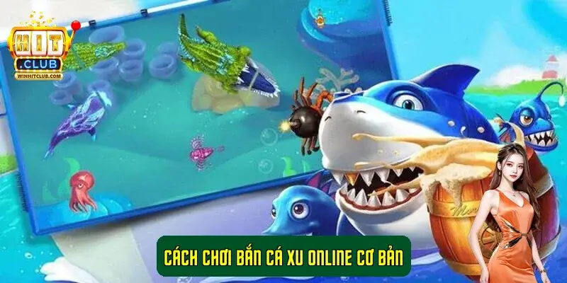Cách chơi bắn cá xu online cơ bản