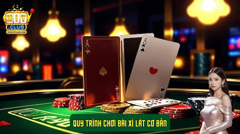 Quy trình chơi bài Xì Lát cơ bản