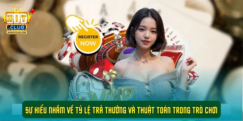 Sự hiểu nhầm về tỷ lệ trả thưởng và thuật toán trong trò chơi Sự hiểu nhầm về tỷ lệ trả thưởng và thuật toán trong trò chơi