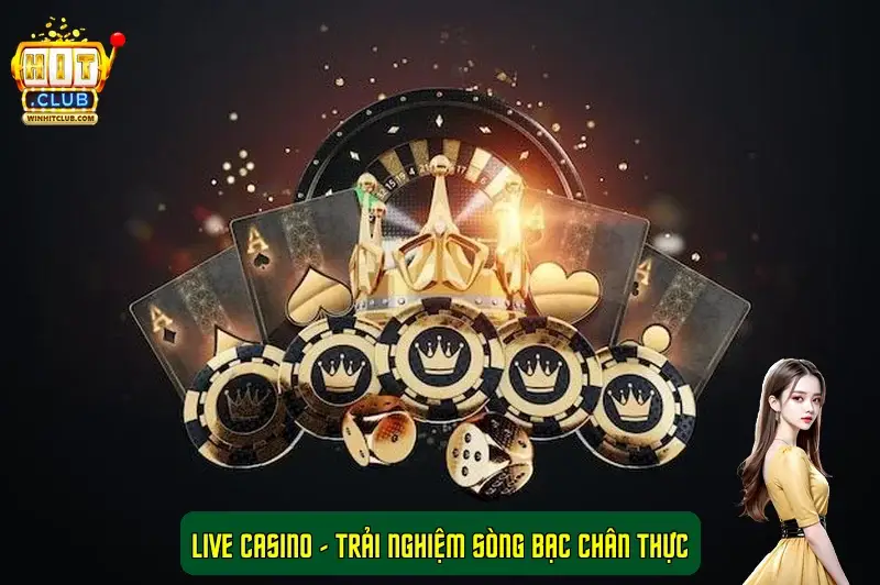 Live Casino – Trải nghiệm sòng bạc chân thực