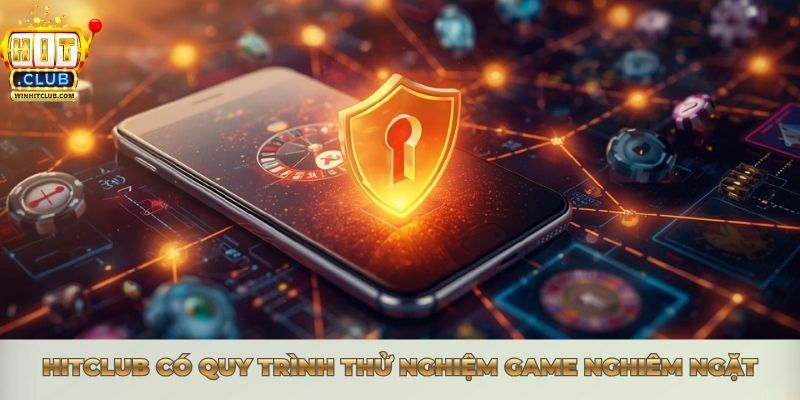 CEO HITCLUB - Tư Duy Quản Trị Từ Thể Thao Chuyên Nghiệp HITCLUB có quy trình thử nghiệm game nghiêm ngặt