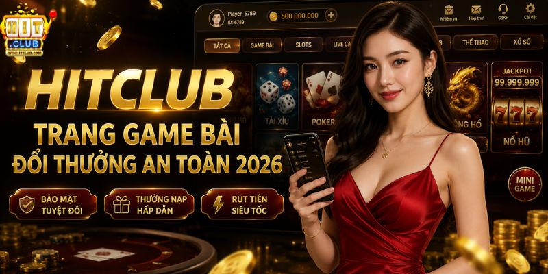 HITCLUB trang game bài đổi thưởng an toàn với app di động và kho trò chơi đa dạng