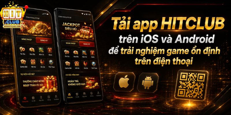 Tải app HITCLUB trên iOS và Android để trải nghiệm game ổn định trên điện thoại